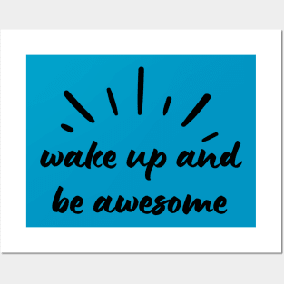 Wake Up and Be Awesome Posters and Art